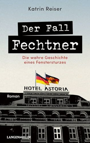 Der Fall Fechtner: Die wahre Geschichte eines Fenstersturzes