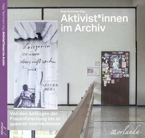 Aktivist*innen im Archiv: Von den Anfängen der Frauenforschung bis zu queeren Interventionen (frauen bewegt)