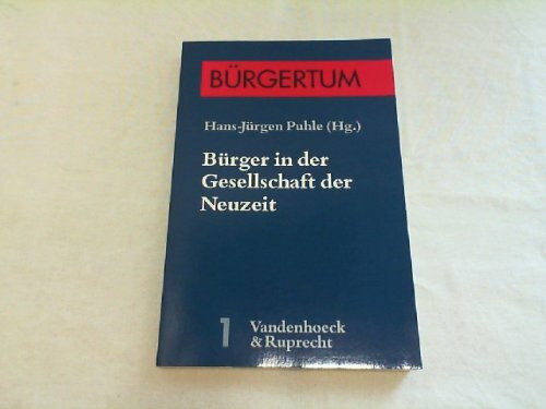 Bürger in der Gesellschaft der Neuzeit: Wirtschaft – Politik – Kultur. der Neuzeit Hg. Puhle