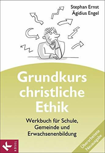 Grundkurs christliche Ethik. Neuausgabe: Werkbuch für Schule, Gemeinde und Erwachsenenbildung