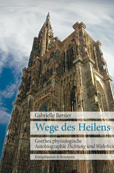 Wege des Heilens: Goethes physiologische Autobiographie ,Dichtung und Wahrheit’