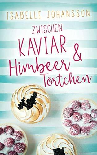 Zwischen Kaviar und Himbeertörtchen: Liebesroman
