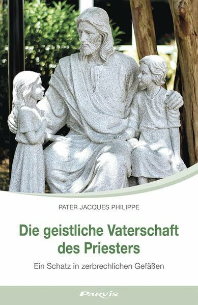 Die geistliche Vaterschaft des Priesters: Ein Schatz in zerbrechlichen Gefäßen