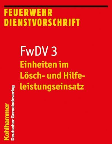 Einheiten im Lösch- und Hilfeleistungseinsatz: FwDV 3 (Feuerwehr-Dienstvorschriften (FWDV), 3, Band 3)