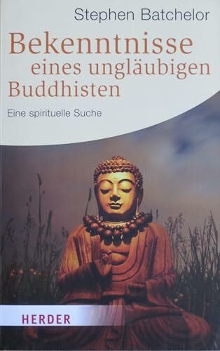 Bekenntnisse eines ungläubigen Buddhisten: Eine spirituelle Suche (HERDER spektrum)