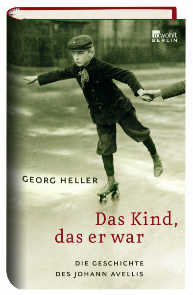 Das Kind, das er war: Die Geschichte des Johann Avellis