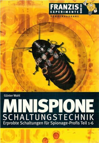 Minispione Schaltungstechnik: Erprobte Schaltungen für Spionage-Profis. Teil 1-6 (Franzis Experimente)