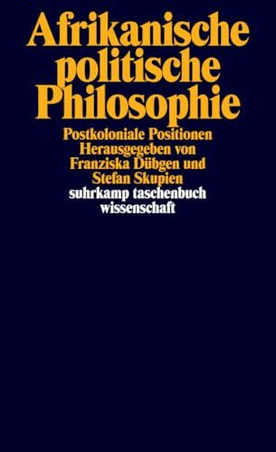 Afrikanische politische Philosophie: Postkoloniale Positionen (suhrkamp taschenbuch wissenschaft)