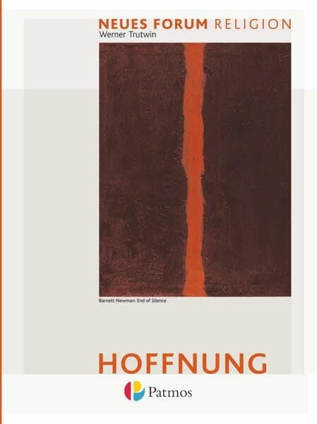 Neues Forum Religion - Unterrichtswerk für den katholischen Religionsunterricht in der Sekundarstufe II: Hoffnung - Arbeitsbuch Eschatologie Neues Forum Religion - Unterrichtswerk für den katholischen Religionsunterricht in der Sekundarstufe II: Hoffnung - Arbeitsbuch Eschatologie