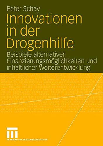Innovationen in der Drogenhilfe: Beispiele alternativer Finanzierungsmöglichkeiten und inhaltlicher Weiterentwicklung (German Edition)