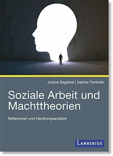 Soziale Arbeit und Machttheorien: Reflexionen und Handlungsansätze