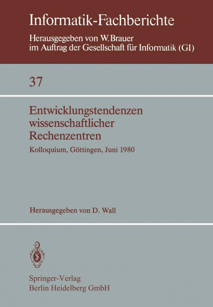 Entwicklungstendenzen Wissenschaftlicher Rechenzentren: Kolloquium, Göttingen, 19.-20. Juni 1980 (Informatik-Fachberichte) (German Edition) (Informatik-Fachberichte, 37, Band 37)