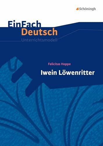 EinFach Deutsch Unterrichtsmodelle: Felicitas Hoppe: Iwein Löwenritter Klassen 5 - 7