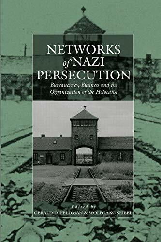 Networks of Nazi Persecution: Bureaucracy, Business and the Organization of the Holocaust (Studies on War And Genocide, Band 7)