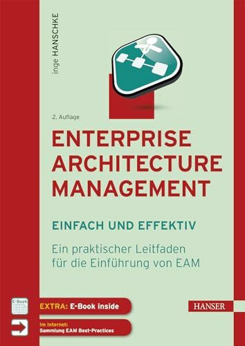 Enterprise Architecture Management - einfach und effektiv: Ein praktischer Leitfaden für die Einführung von EAM