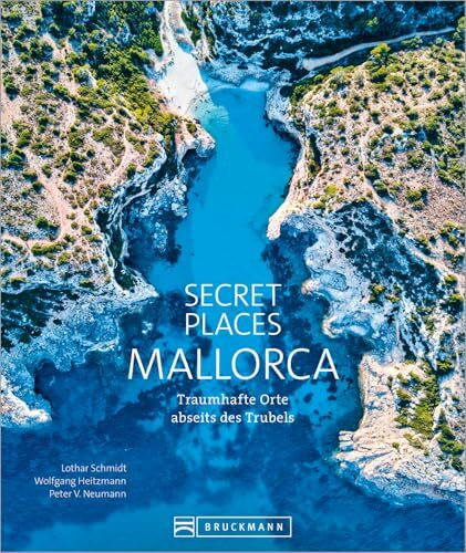 Bildband: Secret Places Mallorca. Traumhafte Orte abseits des Trubels. Echte Geheimtipps zu einsamen Buchten, Wandertouren und grandiosen Ausblicken.