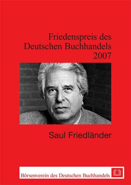 Saul Friedländer: Friedenspreis des deutschen Buchhandels 2007. Ansprachen aus Anlass der Verleihung (Friedenspreis des Deutschen Buchhandels - Ansprachen aus Anlass der Verleihung)