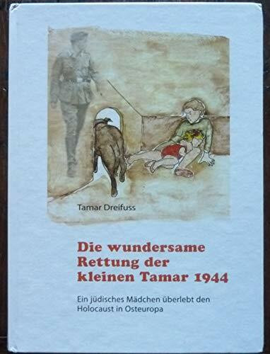Die wundersame Rettung der kleinen Tamar 1944: Ein jüdisches Mädchen überlebt den Holocaust in Osteuropa