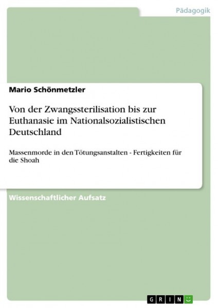 Von der Zwangssterilisation bis zur Euthanasie im Nationalsozialistischen Deutschland