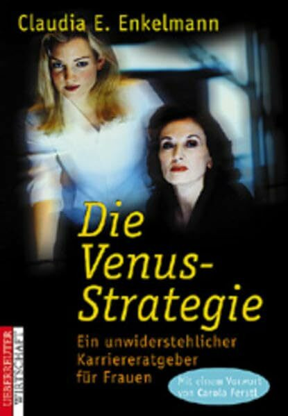 Die Venus-Strategie: Ein unwiderstehlicher Karriereratgeber für Frauen