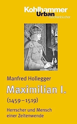 Maximilian I.: Herrscher und Mensch einer Zeitenwende (Urban-Taschenbücher, 442, Band 442) Maximilian I.: Herrscher und Mensch einer Zeitenwende (Urban-Taschenbücher, 442, Band 442)