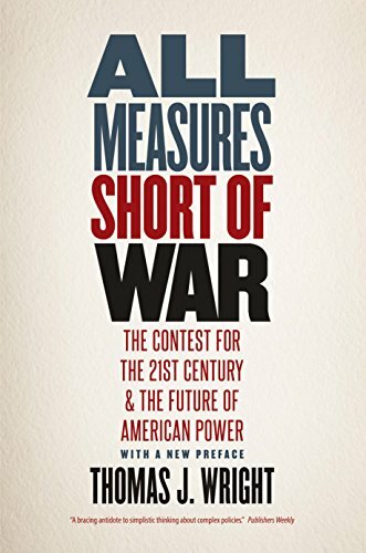 All Measures Short of War: The Contest for the Twenty-First Century and the Future of American Power All Measures Short of War: The Contest for the Twenty-First Century and the Future of American Power