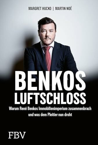 Benkos Luftschloss: Warum René Benkos Immobilienimperium zusammenbrach und was dem Pleitier nun droht | Manager-Magazin-Bestseller zum Wirtschaftsskandal um die Signa-Insolvenz