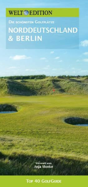 WELT EDITION Top 40 GolfGuide Norddeutschland + Berlin: Die schönsten Golfplätze in Niedersachsen, Schleswig-Holstein, Hamburg, Bremen, Berlin und Mecklenburg-Vorpommern