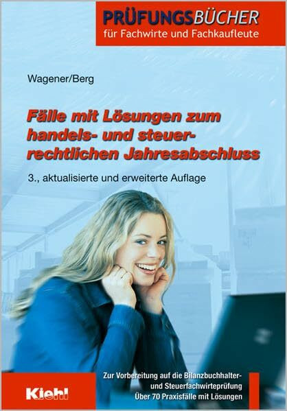 Fälle mit Lösungen zum handels- und steuerrechtlichen Jahresabschluss. Vorbereitung auf die Bilanzbuchhalter- und Steuerfachwirteprüfung.