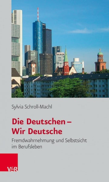 Die Deutschen - Wir Deutsche. Fremdwahrnehmung und Selbstsicht im Berufsleben