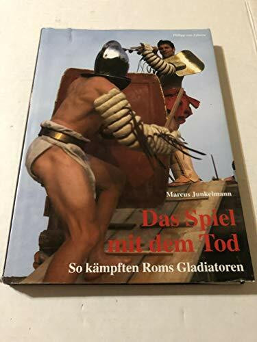 Das Spiel mit dem Tod: So kämpften Roms Gladiatoren (Sonderbände der Antiken Welt)