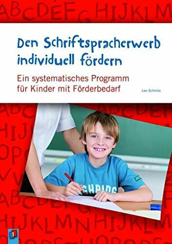 Den Schriftspracherwerb individuell fördern: Ein systematisches Programm für Kinder mit erhöhtem Förderbedarf