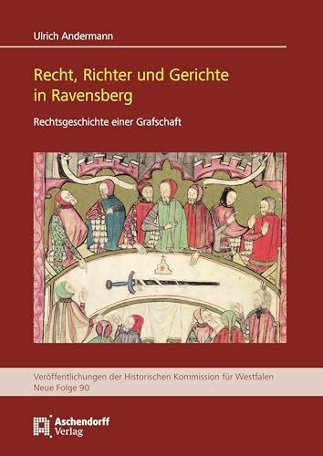 Recht, Richter und Gerichte in Ravensberg: Rechtsgeschichte einer Grafschaft (Veröffentlichungen der Historischen Kommission für Westfalen: Neue Reihe)