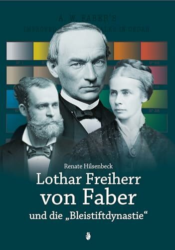 Lothar Freiherr von Faber und die "Bleistiftdynastie" (Veröffentlichungen der Gesellschaft für fränkische Geschichte, Reihe XIII: Neujahrsblätter)