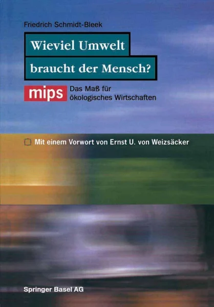 Wieviel Umwelt braucht der Mensch?: MIPS - Das Mass für ökologisches Wirtschaften