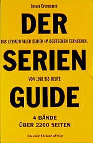 Der Serien-Guide : Das Lexikon aller Serien im deutschen Fernsehen von 1978 bis heute