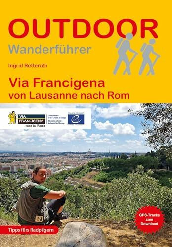 Via Francigena: von Lausanne nach Rom (Outdoor Pilgerführer): Wandern auf Pilgerwegen: Routen, Wegbeschreibungen und Reise-Infos