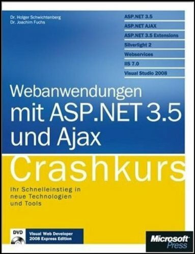 Webanwendungen mit ASP.NET und AJAX - Crashkurs: Ihr Schnelleinstieg in neue Technologien und Tools. Auf DVD: Visual Web Developer 2008 Express Edition