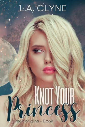 Knot Your Princess: A sweet omegaverse reverse harem romance (Pack origins book 1)