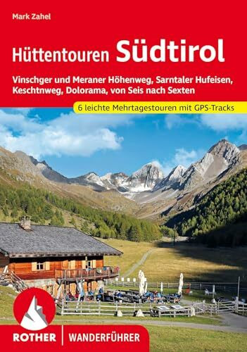 Hüttentouren Südtirol: Vinschger und Meraner Höhenweg, Sarntaler Hufeisen, Keschtnweg, Dolorama, von Seis nach Sexten. Sechs leichte Mehrtagestouren mit GPS-Tracks (Rother Wanderführer)