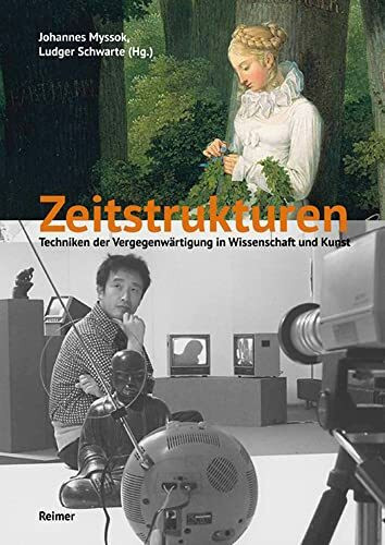 Zeitstrukturen: Techniken der Vergegenwärtigung in Wissenschaft und Kunst