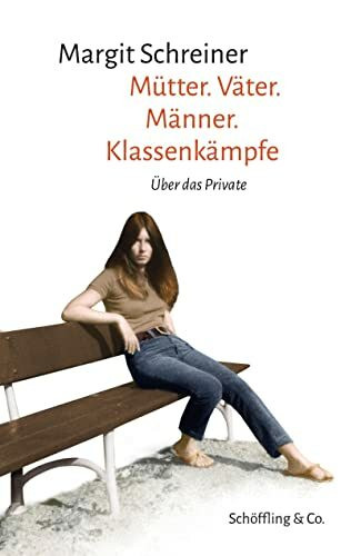 Mütter. Väter. Männer. Klassenkämpfe: Über das Private