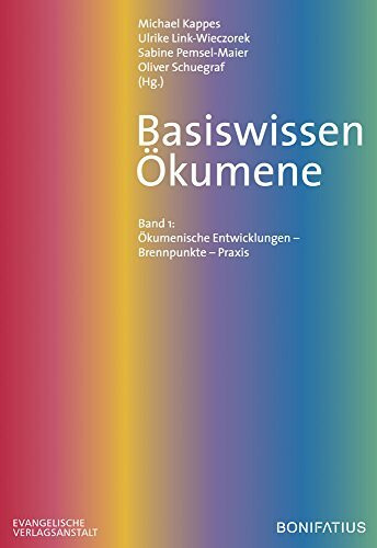 Basiswissen Ökumene: Band 1: Ökumenische Entwicklung – Brennpunkte – Praxis