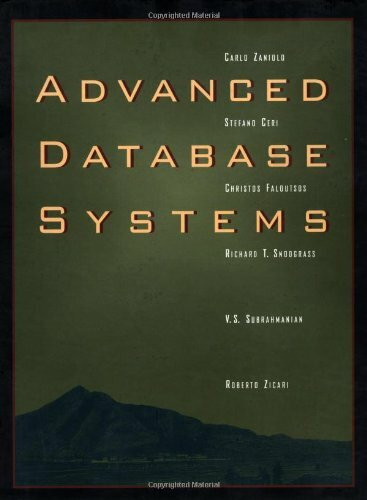 Advanced Database Systems (The Morgan Kaufmann Series in Data Management Systems)