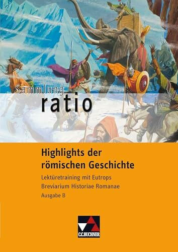 Sammlung ratio / Highlights der römischen Geschichte: Die Klassiker der lateinischen Schullektüre / Lektüretraining mit Eutrops Breviarium Historiae ... Die Klassiker der lateinischen Schullektüre)