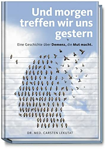 Und morgen treffen wir uns gestern - Eine Geschichte über Demenz, die Mut macht