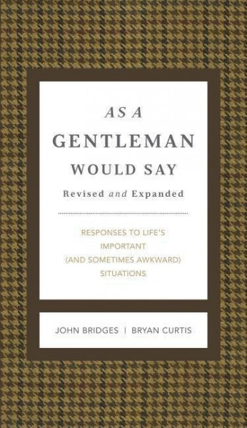 As a Gentleman Would Say Revised and Expanded: Responses to Life's Important (and Sometimes Awkward) Situations