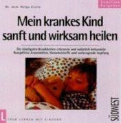 Mein krankes Kind sanft und wirksam heilen