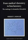 From Medical Chemistry to Biochemistry: The Making of a Biomedical Discipline (Cambridge Studies in the History of Medicine) From Medical Chemistry to Biochemistry: The Making of a Biomedical Discipline (Cambridge Studies in the History of Medicine)