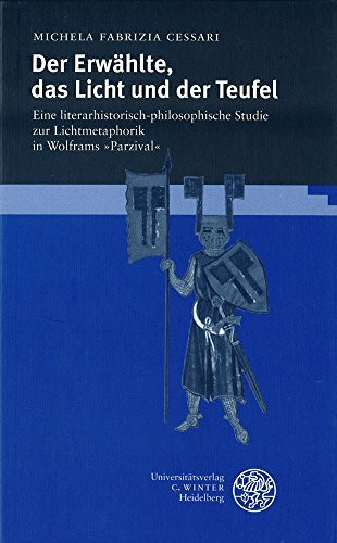 Der Erwählte, das Licht und der Teufel: Eine literarhistorisch-philosophische Studie zur Lichtmetaphorik in Wolframs 'Parzival' (Frankfurter Beiträge zur Germanistik)